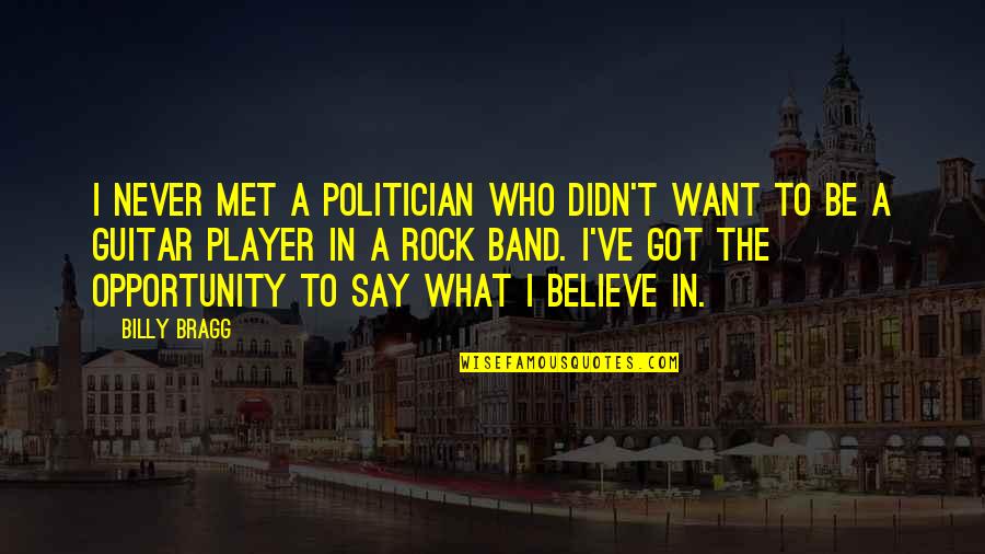 Nagahiro Chisels Quotes By Billy Bragg: I never met a politician who didn't want