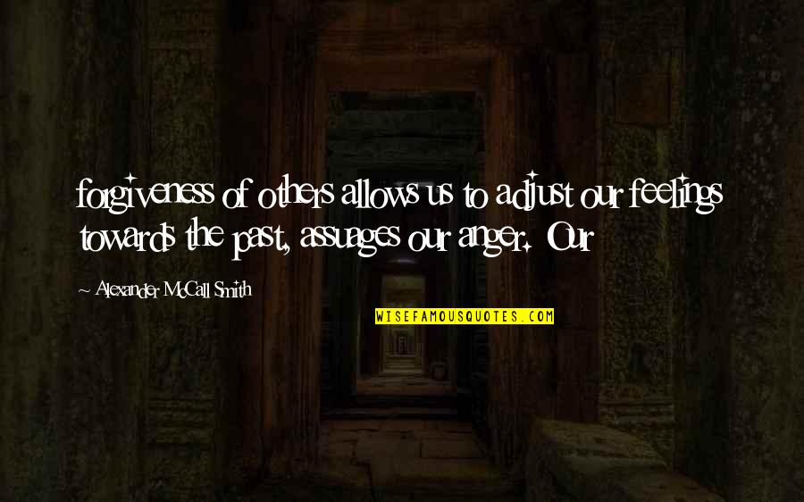 Nagakawa Tuy N Quotes By Alexander McCall Smith: forgiveness of others allows us to adjust our Nagakawa Tuy N Quotes By Alexander McCall Smith: forgiveness of others allows us to adjust our