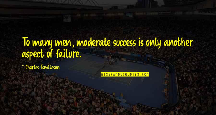 Nagaku Mijikai Quotes By Charles Tomlinson: To many men, moderate success is only another Nagaku Mijikai Quotes By Charles Tomlinson: To many men, moderate success is only another