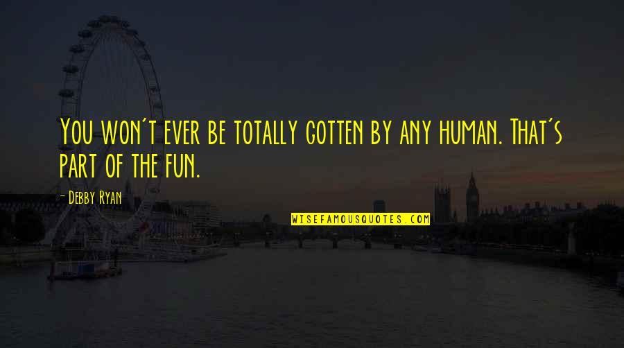 Nagakura Kenichi Quotes By Debby Ryan: You won't ever be totally gotten by any