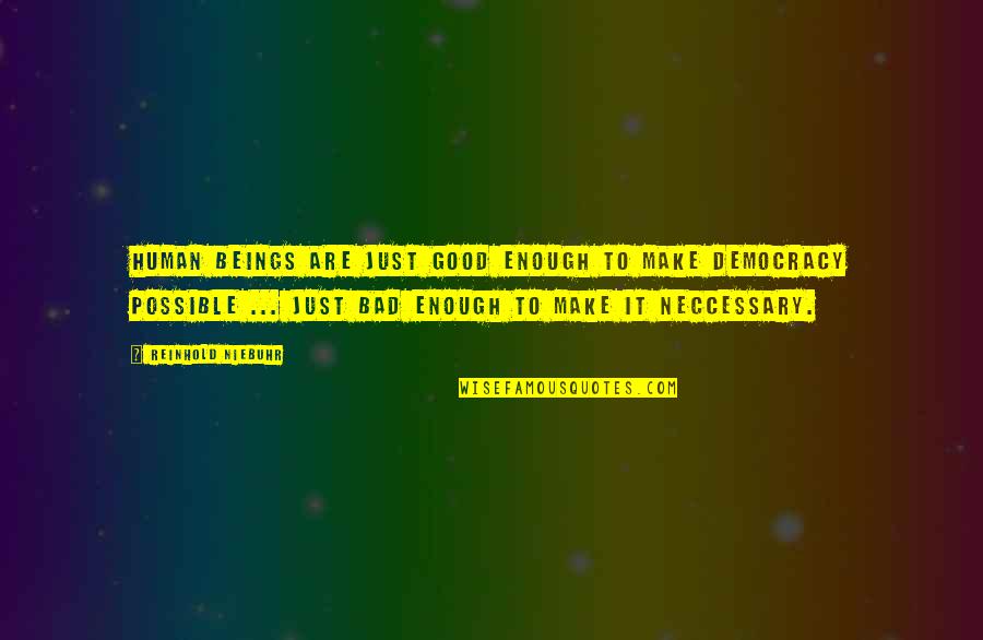 Nagamani Pavuluri Quotes By Reinhold Niebuhr: Human Beings are just good enough to make
