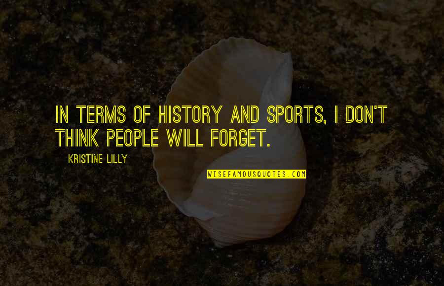 Nagamani Rao Quotes By Kristine Lilly: In terms of history and sports, I don't Nagamani Rao Quotes By Kristine Lilly: In terms of history and sports, I don't