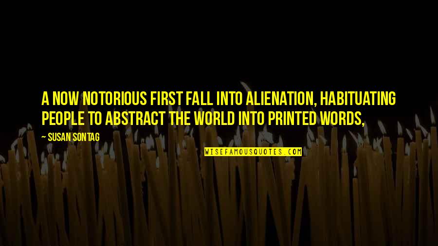 Nagamasa Mha Quotes By Susan Sontag: A now notorious first fall into alienation, habituating Nagamasa Mha Quotes By Susan Sontag: A now notorious first fall into alienation, habituating