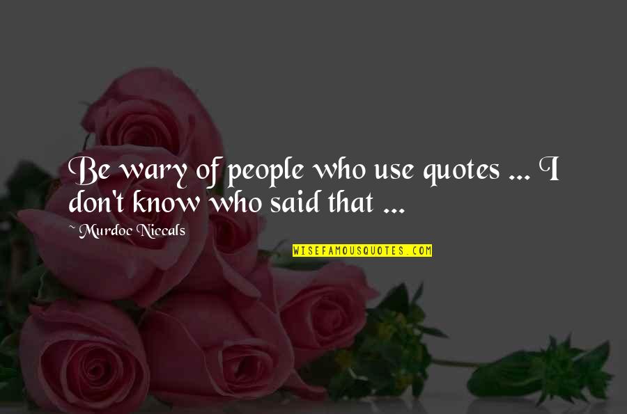 Nagamasa Moura Quotes By Murdoc Niccals: Be wary of people who use quotes ...