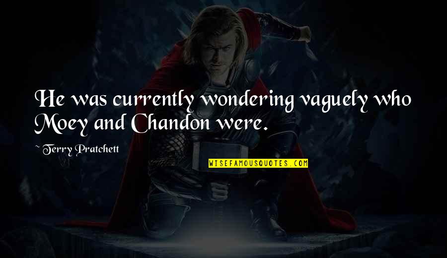 Nagamori Shigenobu Quotes By Terry Pratchett: He was currently wondering vaguely who Moey and