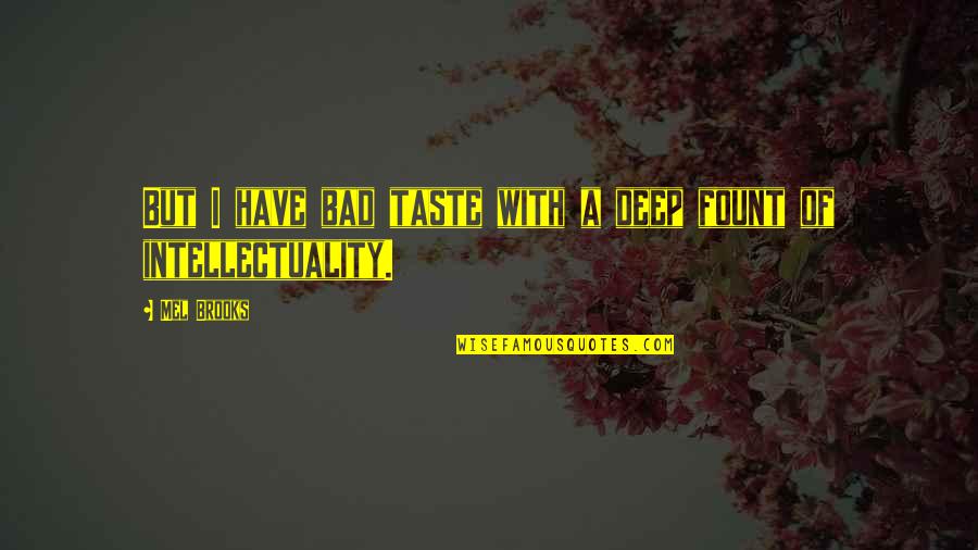 Naganna Channaveeraiah Quotes By Mel Brooks: But I have bad taste with a deep