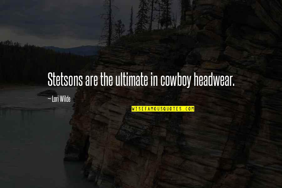 Nagannapalya Quotes By Lori Wilde: Stetsons are the ultimate in cowboy headwear. Nagannapalya Quotes By Lori Wilde: Stetsons are the ultimate in cowboy headwear.