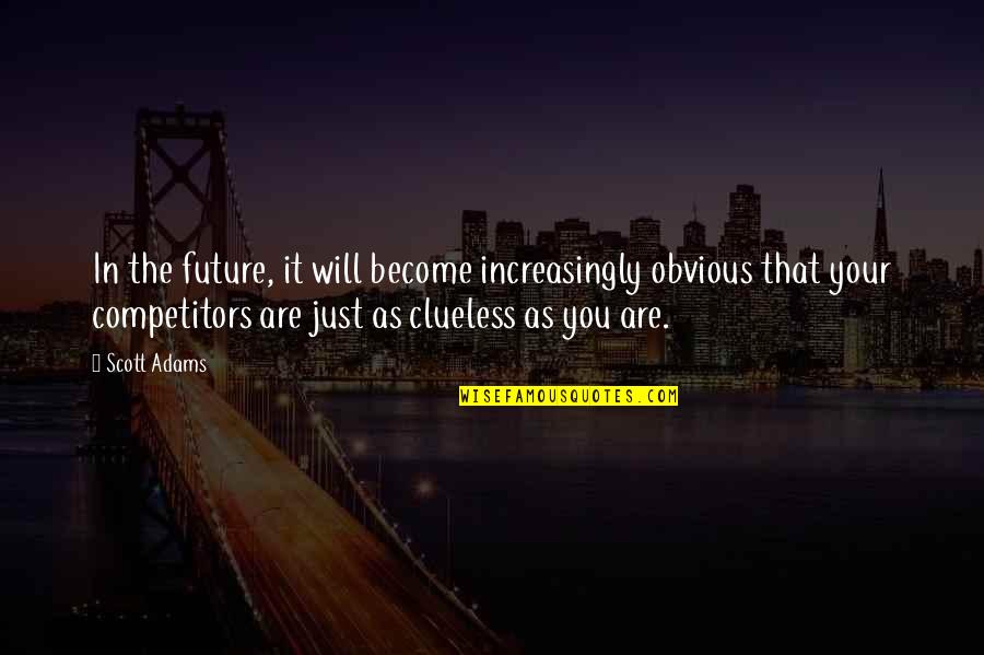 Nagano Quotes By Scott Adams: In the future, it will become increasingly obvious Nagano Quotes By Scott Adams: In the future, it will become increasingly obvious