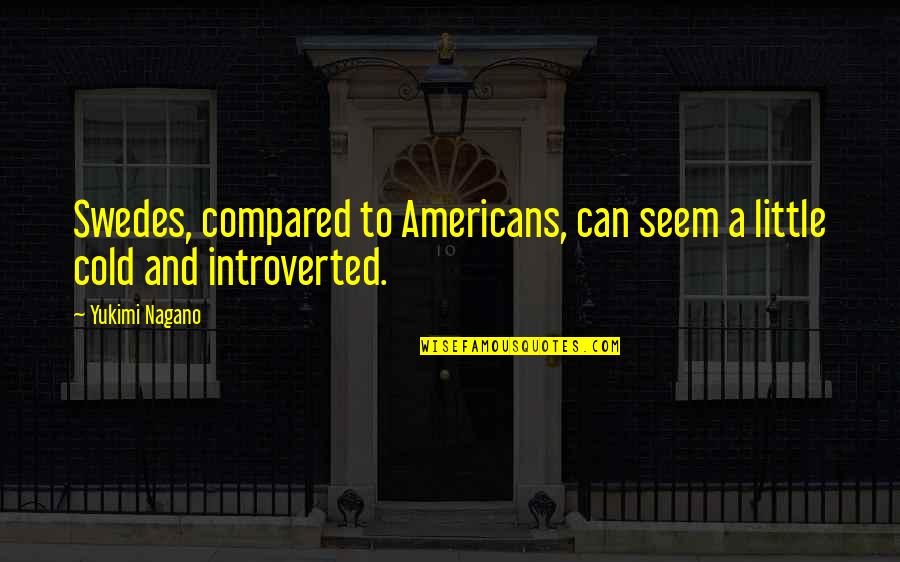 Nagano Quotes By Yukimi Nagano: Swedes, compared to Americans, can seem a little