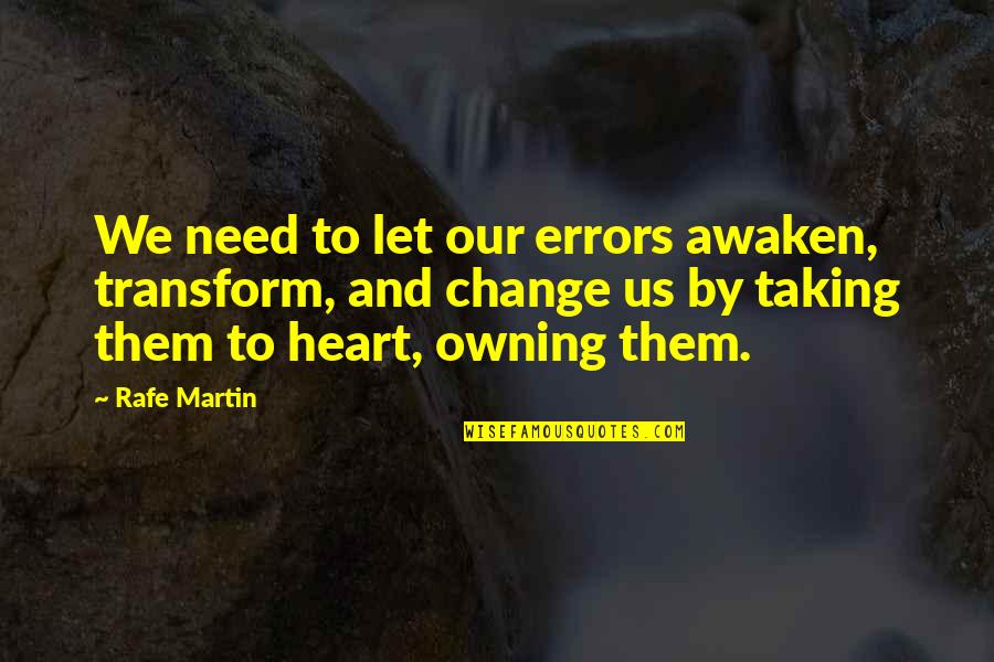 Naganuma Darcy Quotes By Rafe Martin: We need to let our errors awaken, transform,