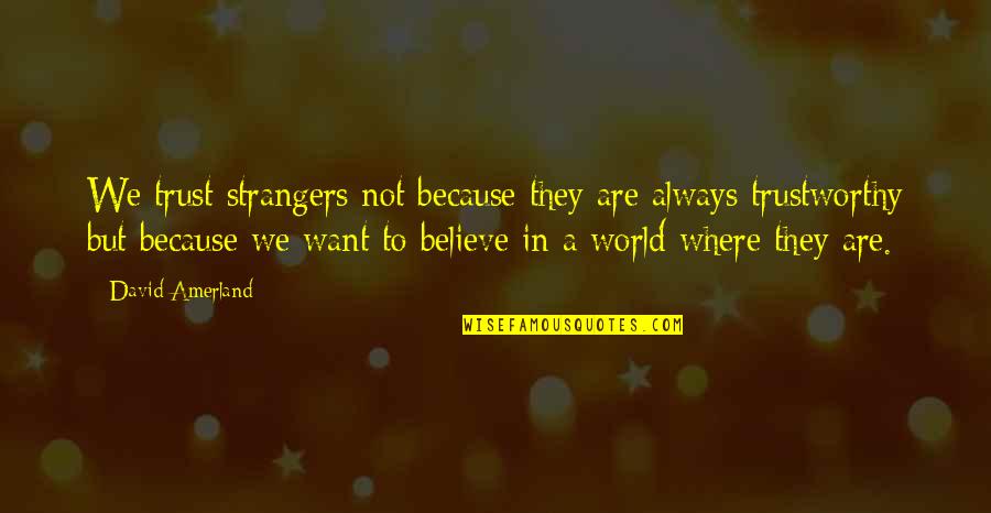 Naganuma Japanese Quotes By David Amerland: We trust strangers not because they are always Naganuma Japanese Quotes By David Amerland: We trust strangers not because they are always
