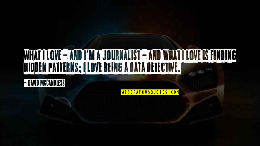 Naganuma Japanese Quotes By David McCandless: What I love - and I'm a journalist Naganuma Japanese Quotes By David McCandless: What I love - and I'm a journalist