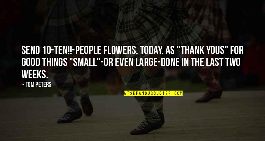 Nagar Kirtan Quotes By Tom Peters: Send 10-TEN!!-people flowers. Today. As "Thank yous" for