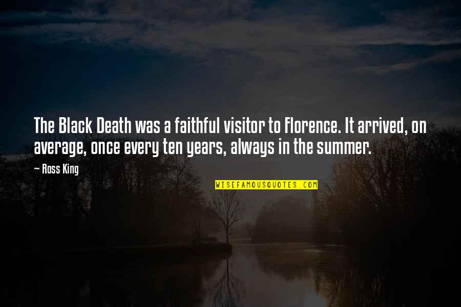 Nagaraja Sharma Quotes By Ross King: The Black Death was a faithful visitor to Nagaraja Sharma Quotes By Ross King: The Black Death was a faithful visitor to