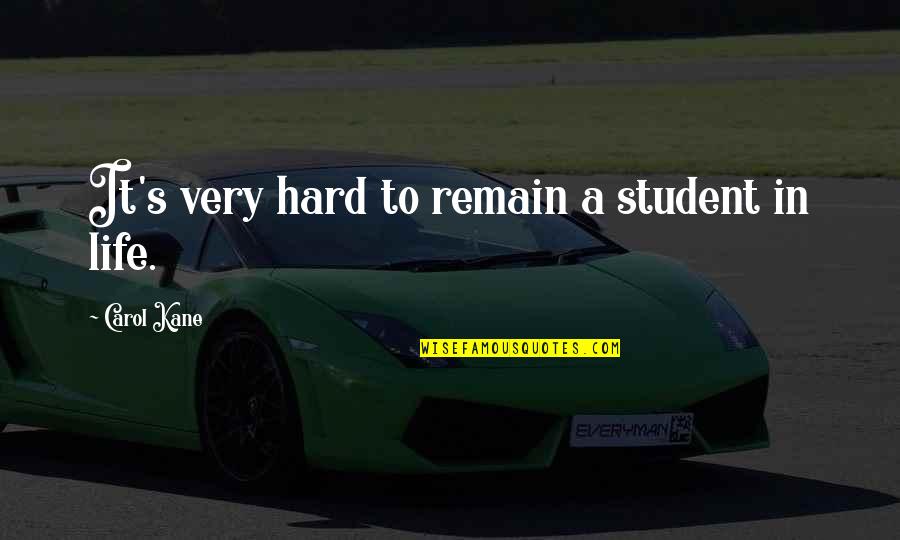 Nagaraja Sridhar Quotes By Carol Kane: It's very hard to remain a student in Nagaraja Sridhar Quotes By Carol Kane: It's very hard to remain a student in