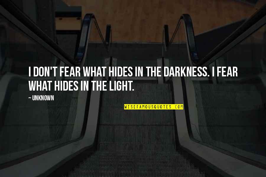 Nagaraja Sridhar Quotes By Unknown: I don't fear what hides in the darkness.