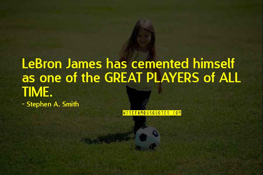 Nagarjuna Vidyaniketan Quotes By Stephen A. Smith: LeBron James has cemented himself as one of