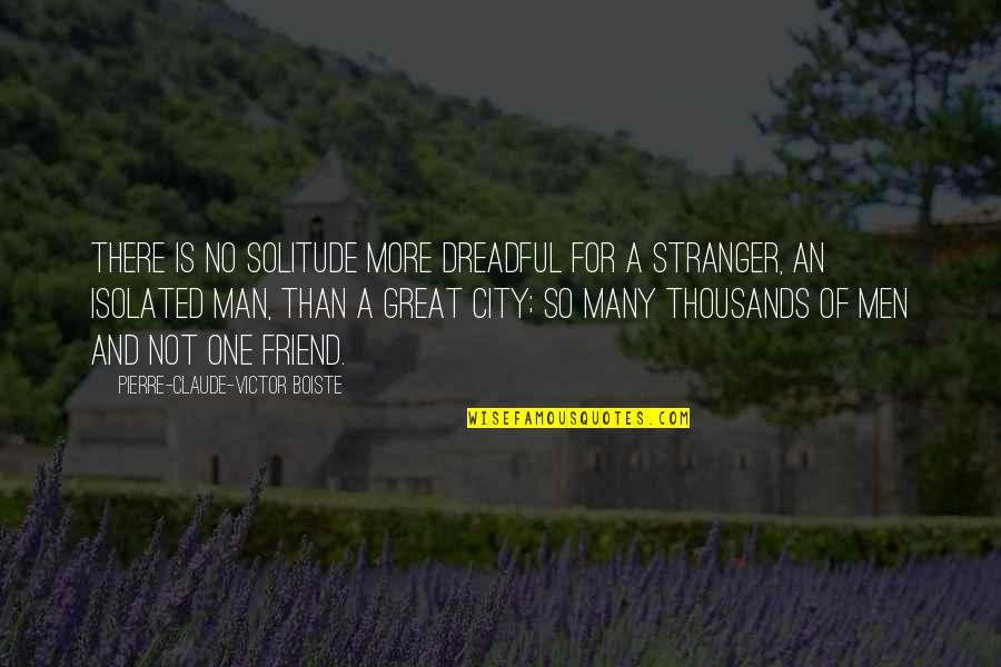 Nagarjunas Precious Garland Quotes By Pierre-Claude-Victor Boiste: There is no solitude more dreadful for a