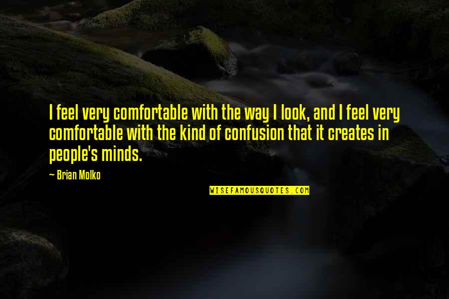 Nagarjunas Verses Quotes By Brian Molko: I feel very comfortable with the way I