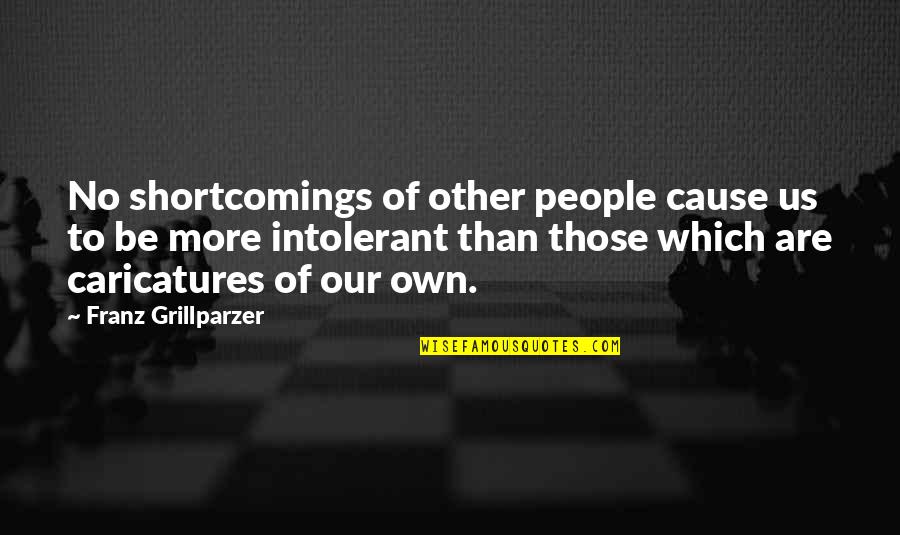 Nagarjunas Verses Quotes By Franz Grillparzer: No shortcomings of other people cause us to