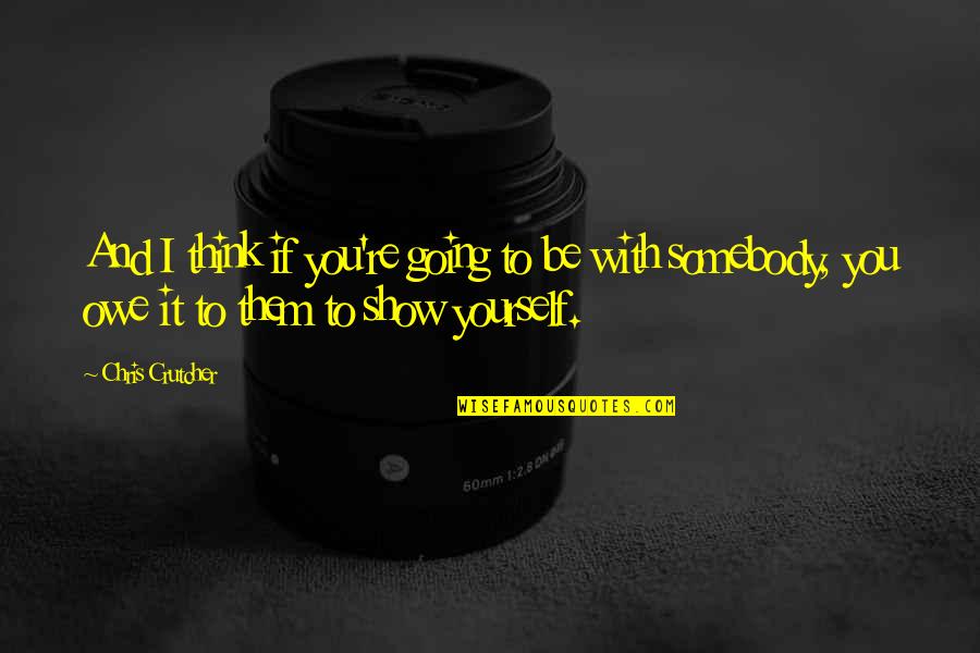 Nagaru Quotes By Chris Crutcher: And I think if you're going to be