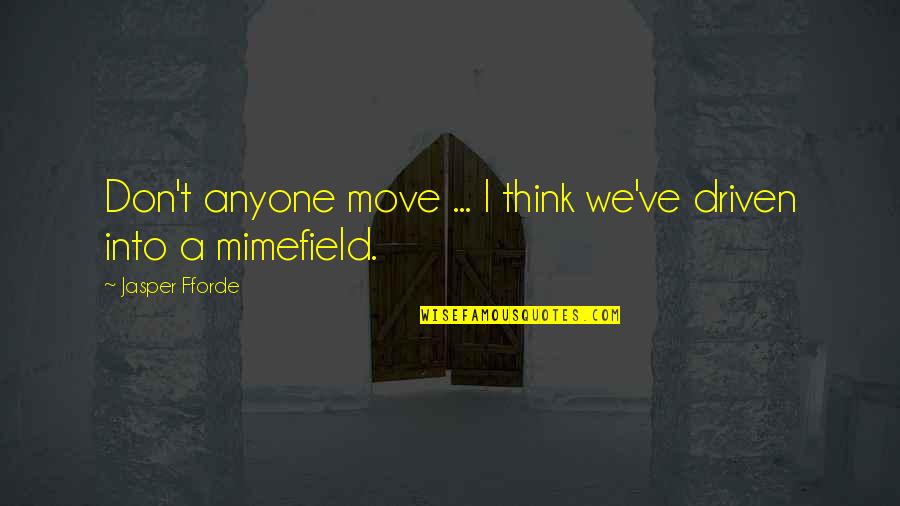 Nagaru Quotes By Jasper Fforde: Don't anyone move ... I think we've driven