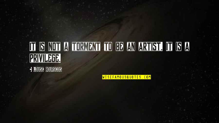 Nagaru Quotes By Louise Bourgeois: It is not a torment to be an