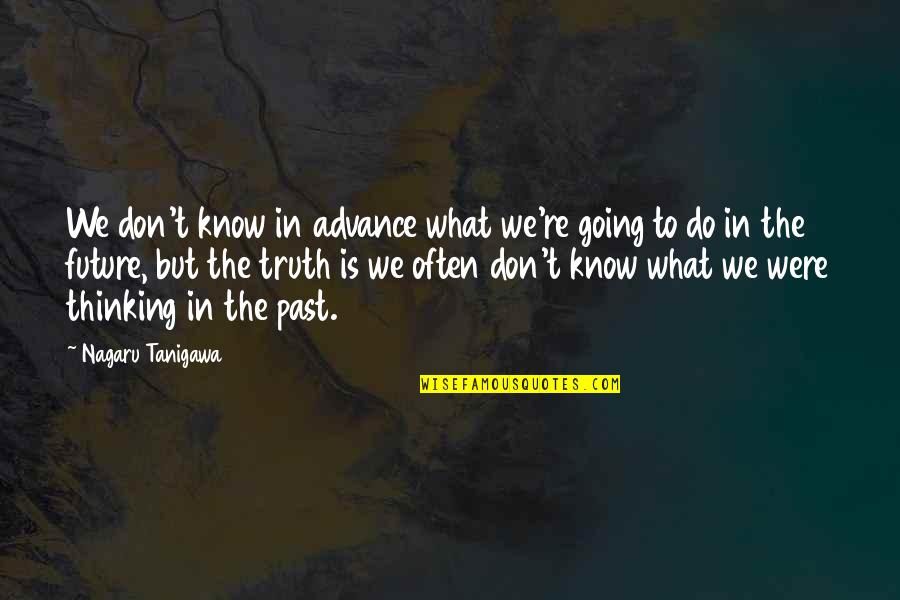 Nagaru Quotes By Nagaru Tanigawa: We don't know in advance what we're going