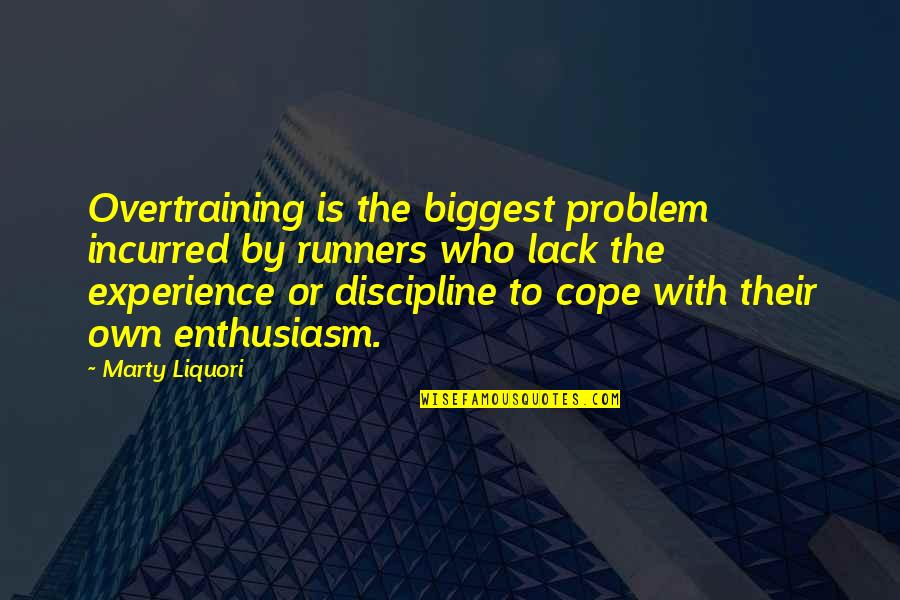 Nagasaka Mika Quotes By Marty Liquori: Overtraining is the biggest problem incurred by runners Nagasaka Mika Quotes By Marty Liquori: Overtraining is the biggest problem incurred by runners
