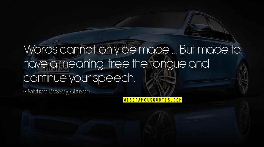 Nagasaka Mika Quotes By Michael Bassey Johnson: Words cannot only be made ... But made Nagasaka Mika Quotes By Michael Bassey Johnson: Words cannot only be made ... But made