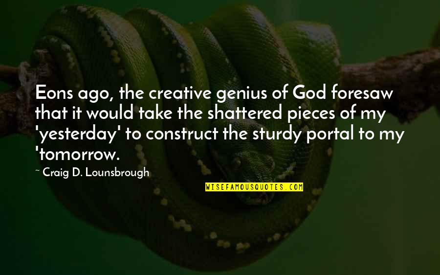 Nagasawa Masami Quotes By Craig D. Lounsbrough: Eons ago, the creative genius of God foresaw