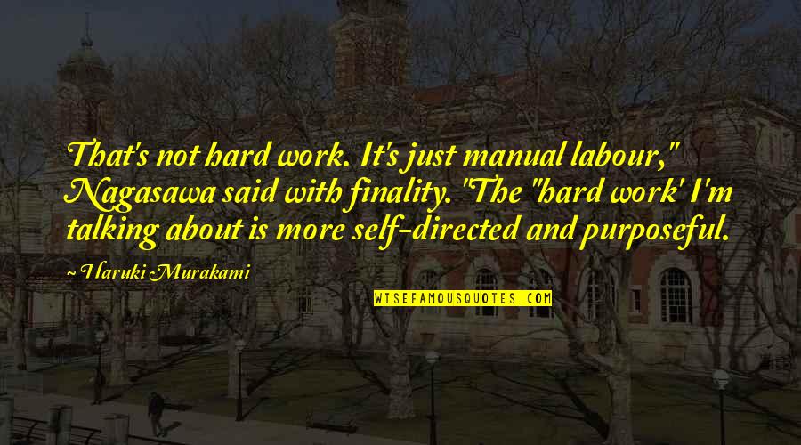 Nagasawa Quotes By Haruki Murakami: That's not hard work. It's just manual labour," Nagasawa Quotes By Haruki Murakami: That's not hard work. It's just manual labour,"