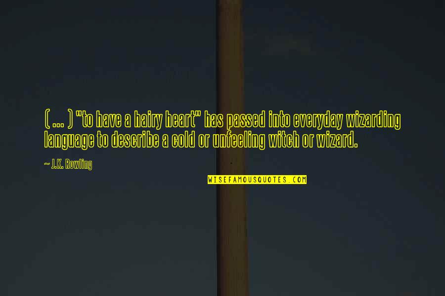 Nagasawa Quotes By J.K. Rowling: ( ... ) "to have a hairy heart" Nagasawa Quotes By J.K. Rowling: ( ... ) "to have a hairy heart"
