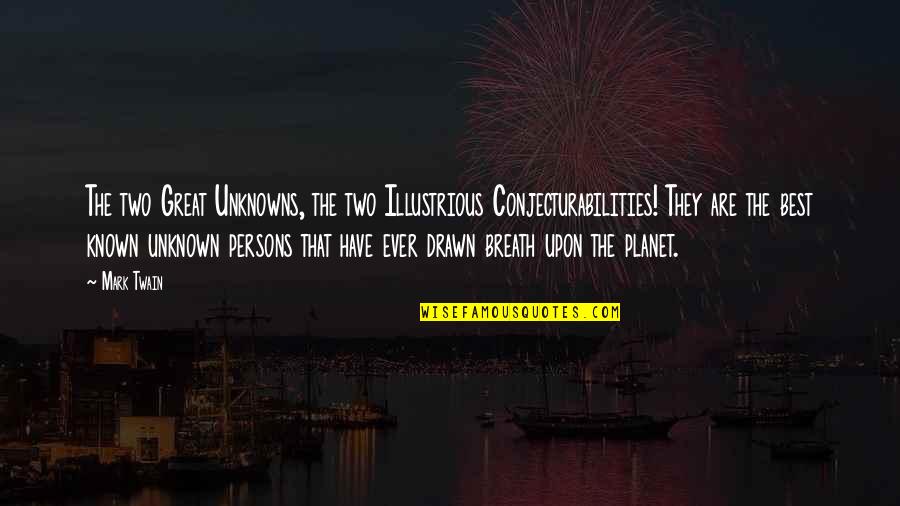 Nagashima Shigeo Quotes By Mark Twain: The two Great Unknowns, the two Illustrious Conjecturabilities! Nagashima Shigeo Quotes By Mark Twain: The two Great Unknowns, the two Illustrious Conjecturabilities!