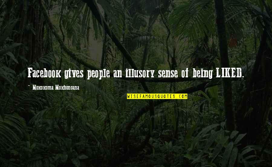 Nagata Dance Quotes By Mokokoma Mokhonoana: Facebook gives people an illusory sense of being