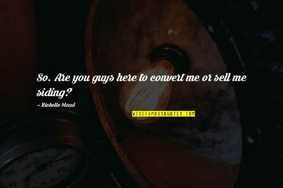 Nagata Patio Quotes By Richelle Mead: So. Are you guys here to convert me Nagata Patio Quotes By Richelle Mead: So. Are you guys here to convert me
