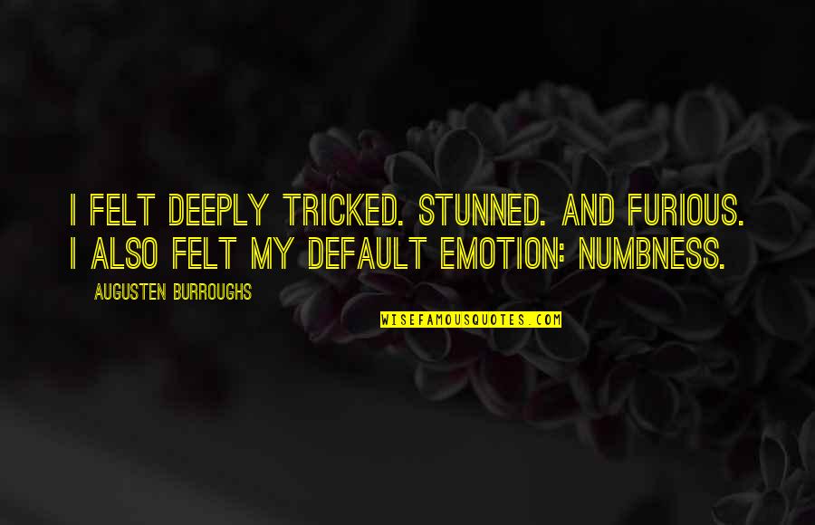 Nagation Quotes By Augusten Burroughs: I felt deeply tricked. Stunned. And furious. I