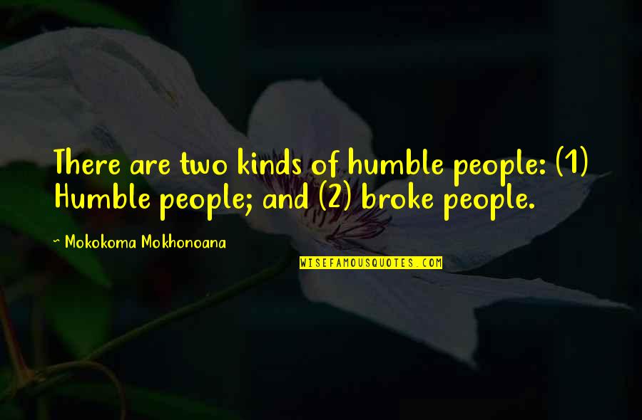 Nagation Quotes By Mokokoma Mokhonoana: There are two kinds of humble people: (1)