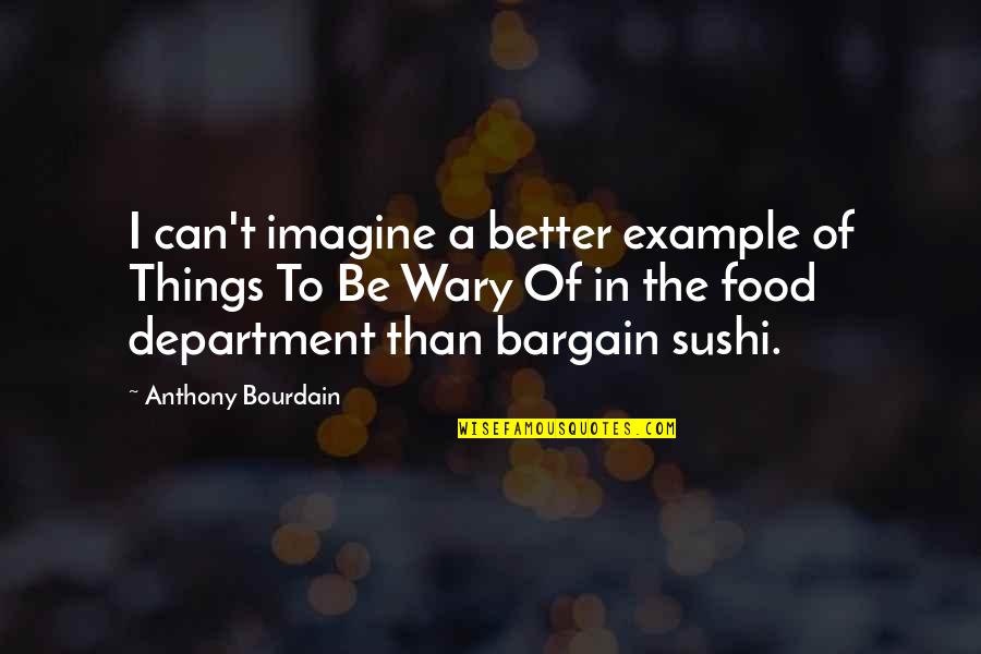 Nagato Best Quotes By Anthony Bourdain: I can't imagine a better example of Things