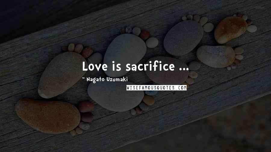 Nagato Uzumaki quotes: Love is sacrifice ...