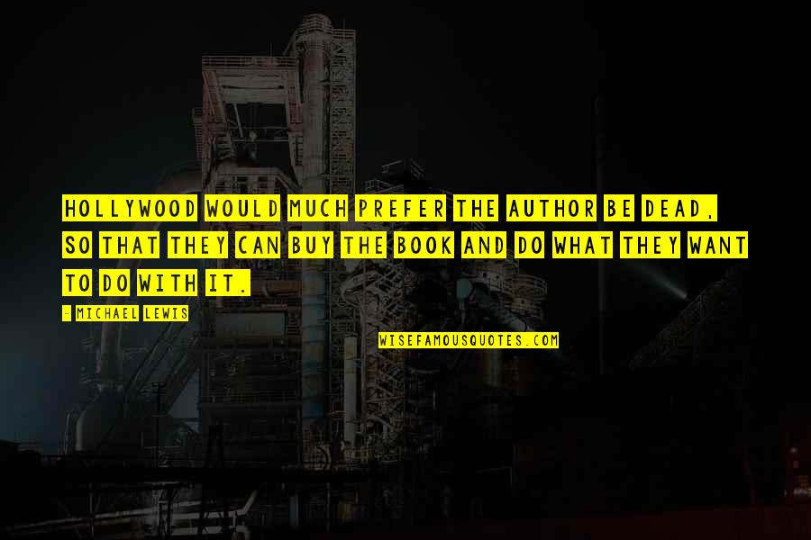 Nagatos Quote Quotes By Michael Lewis: Hollywood would much prefer the author be dead, Nagatos Quote Quotes By Michael Lewis: Hollywood would much prefer the author be dead,
