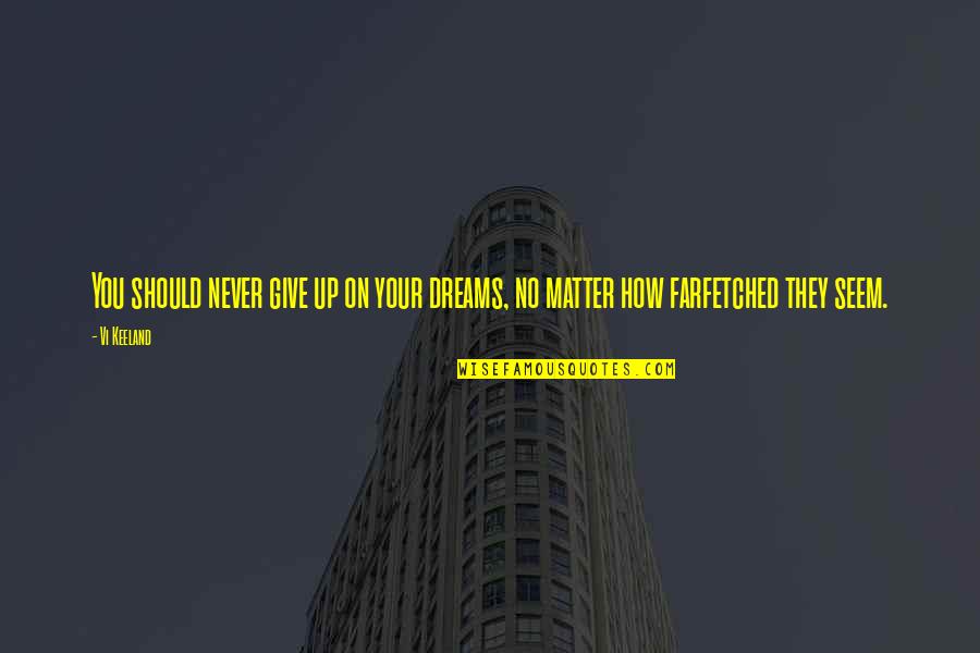 Nagatoshi Sakamoto Quotes By Vi Keeland: You should never give up on your dreams,