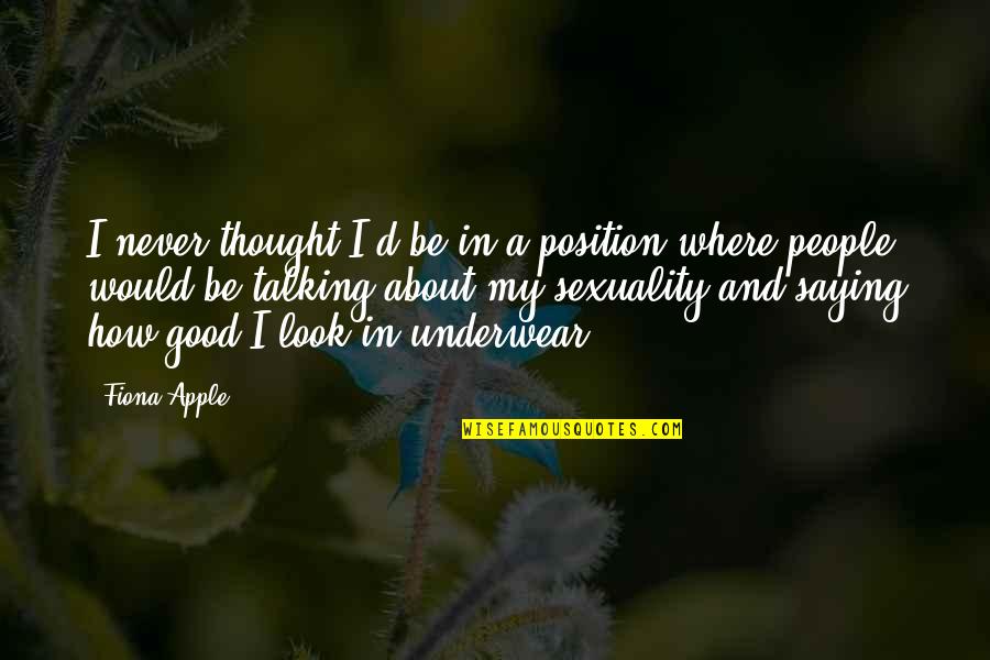 Nagayoshi Takeru Quotes By Fiona Apple: I never thought I'd be in a position Nagayoshi Takeru Quotes By Fiona Apple: I never thought I'd be in a position