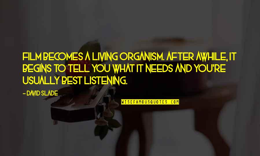 Nagbabagang Luha Quotes By David Slade: Film becomes a living organism. After awhile, it Nagbabagang Luha Quotes By David Slade: Film becomes a living organism. After awhile, it