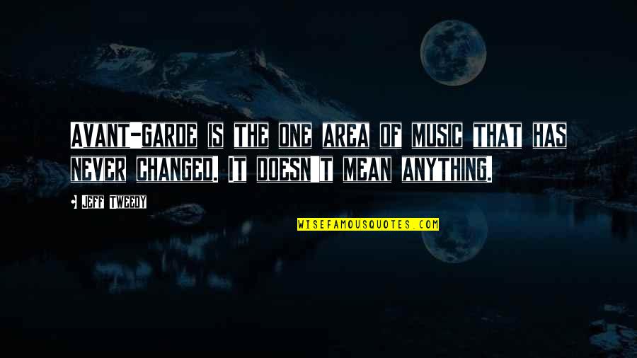 Nagbabagang Luha Quotes By Jeff Tweedy: Avant-garde is the one area of music that Nagbabagang Luha Quotes By Jeff Tweedy: Avant-garde is the one area of music that