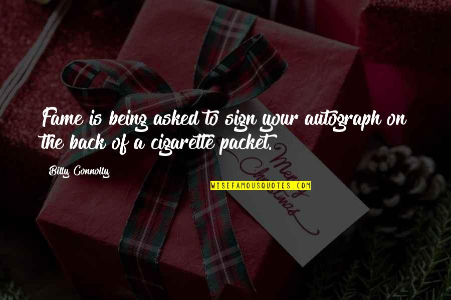Nagbabagong Daigdig Quotes By Billy Connolly: Fame is being asked to sign your autograph