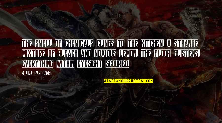 Nagbabagong Panahon Quotes By J.M. Darhower: The smell of chemicals clings to the kitchen, Nagbabagong Panahon Quotes By J.M. Darhower: The smell of chemicals clings to the kitchen,