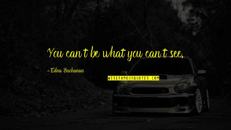 Nagbe Injury Quotes By Edna Buchanan: You can't be what you can't see.
