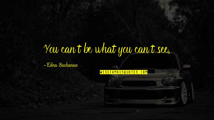 Nagbe Injury Quotes By Edna Buchanan: You can't be what you can't see. Nagbe Injury Quotes By Edna Buchanan: You can't be what you can't see.