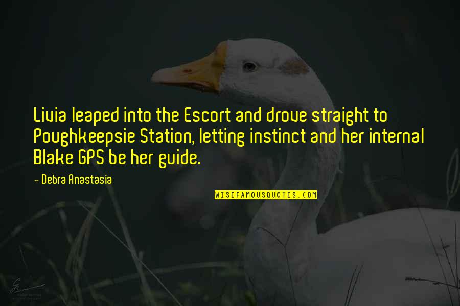Nagbeli Quotes By Debra Anastasia: Livia leaped into the Escort and drove straight Nagbeli Quotes By Debra Anastasia: Livia leaped into the Escort and drove straight